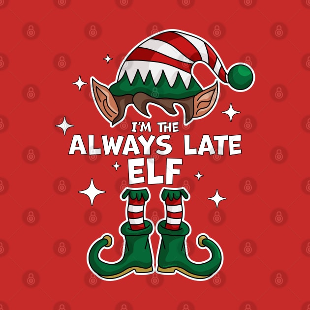 I'm The Always Late Elf - Elf Matching Family Christmas Xmas by OrangeMonkeyArt