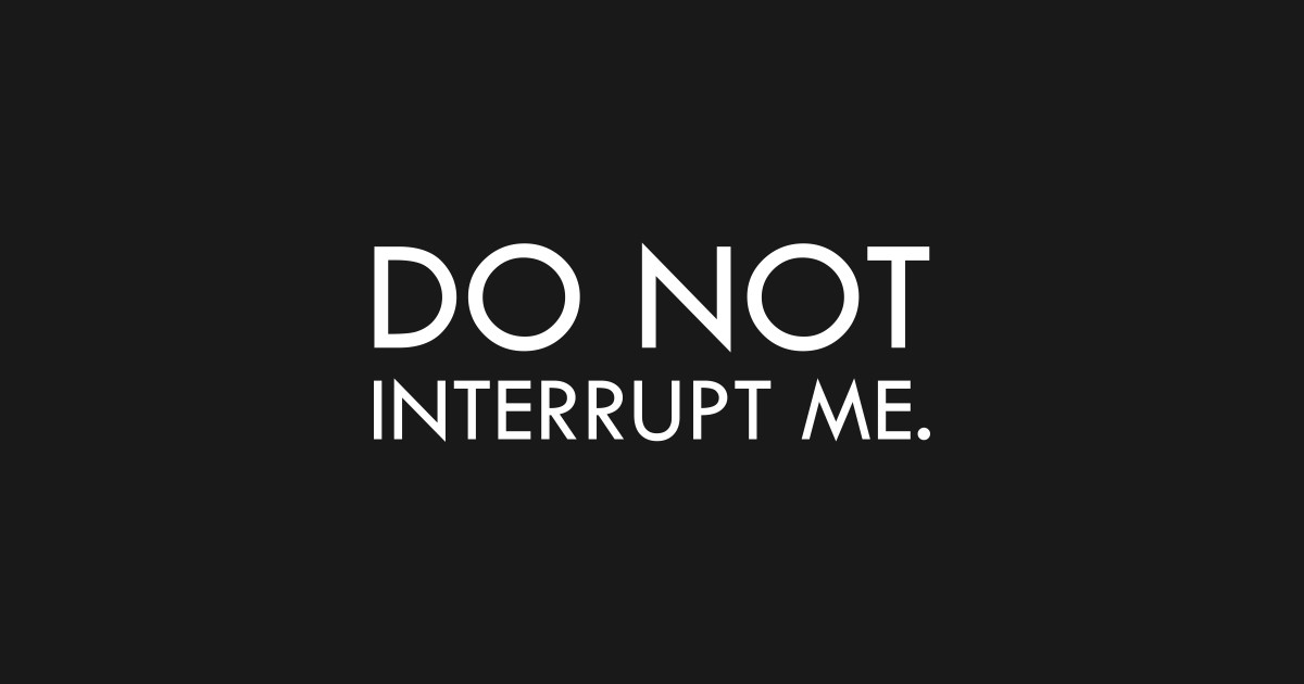 Don't interrupt me - Dont Interrupt Me - T-Shirt | TeePublic