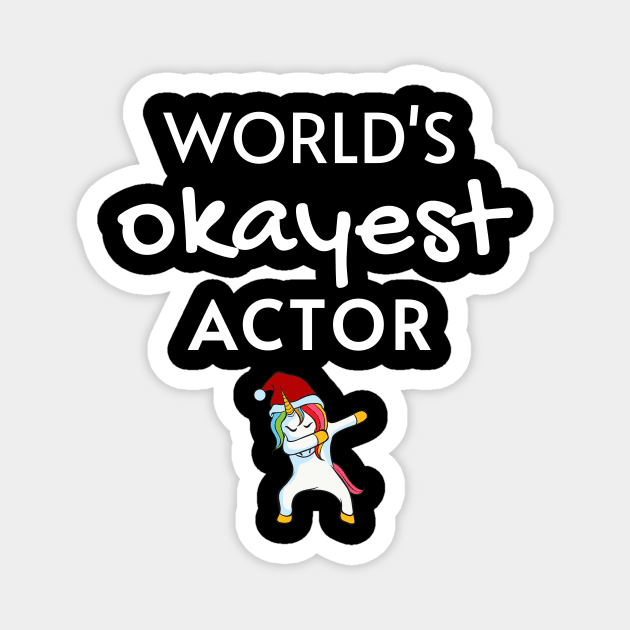 World's Okayest Actor Funny Tees, Unicorn Dabbing Funny Christmas Gifts Ideas for a Actor Magnet by WPKs Design & Co