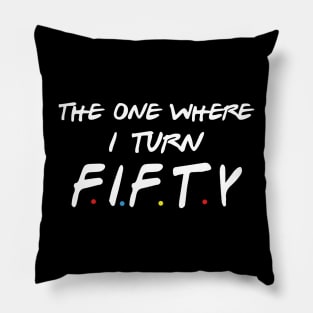 The One Where I Turn Fifty Pillow