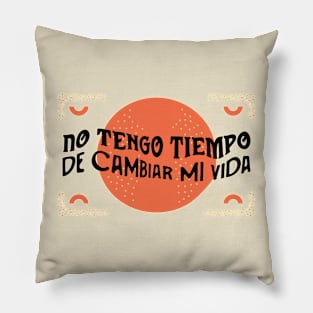 No tengo tiempo de cambiar mi vida Pillow