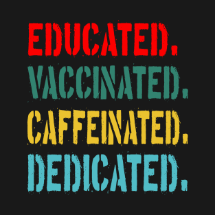 educated vaccinated caffeinated dedicated T-Shirt