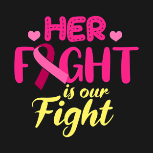 Breast Cancer Awareness Gift Support Her Fight Is Our Fight Print T-Shirt