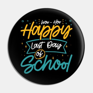 Woo-Hoo Happy Last Day of School - Fun Design for Teachers and Students Pin