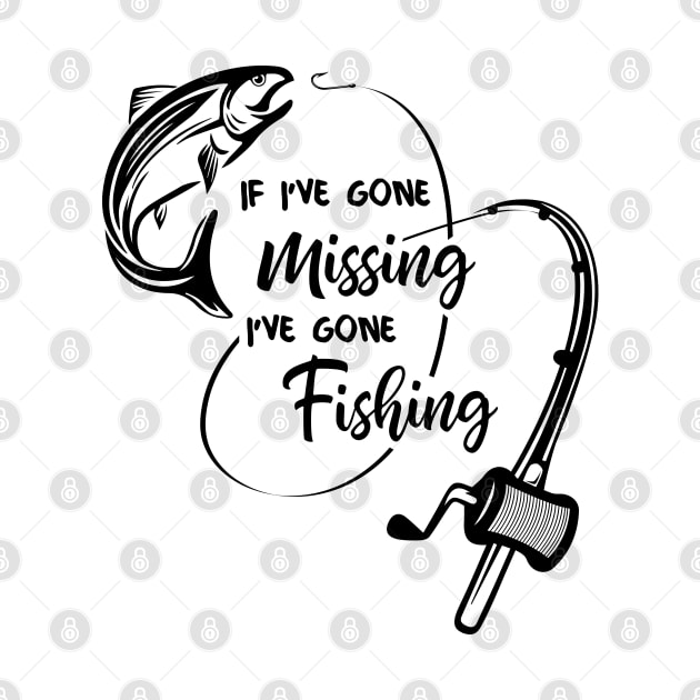 If I'm gone missing I've gone fishing, salmon fishing, fishing lover, fisherman, fishing quotes, fishing dad, fishing funny saying by twotwentyfives