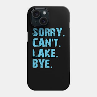 Sorry Can't Lake Bye Phone Case