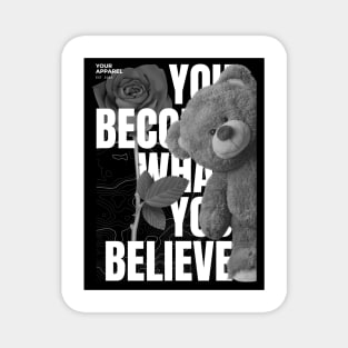 YOU BECOME WHAT YOU BELIEVE T-shirt Magnet
