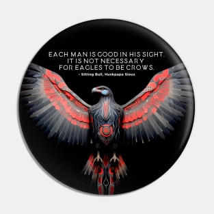 National Native American Heritage Month: "Each man is good in His sight. It is not necessary for eagles to be crows" - Chief Sitting Bull (Hunkesni), Hunkpapa Sioux on a Dark Background Pin