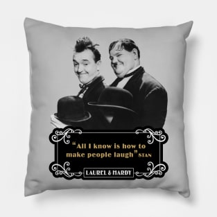 Laurel & Hardy Quotes: 'All I Know Is How To Make People Laugh’ Pillow