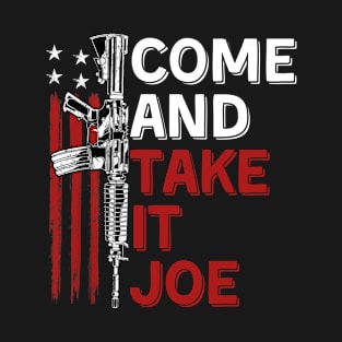 Come And Take It joe - Pro Gun second amendment- gun lovers and gun oweners gift T-Shirt