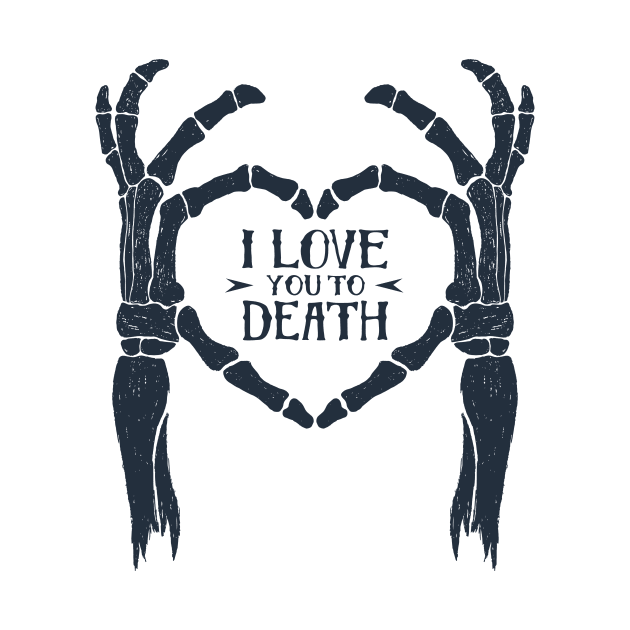 I love You To Death. Skeleton Heart. Inspirational Quote by SlothAstronaut