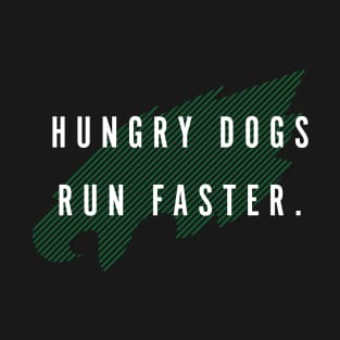 Hungry Dogs Run Faster (Full) T-Shirt