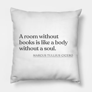 Marcus Tullius Cicero - A room without books is like a body without a soul. Pillow