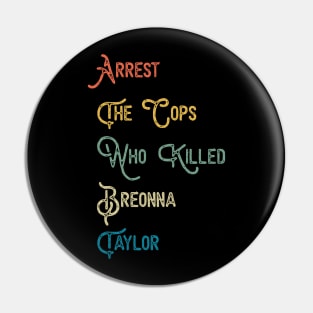 Arrest The Cops Who Killed Breonna Taylor Pin