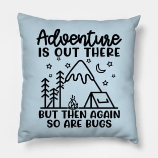 Adventure Is Out There But So Are Bugs Camping Funny Pillow