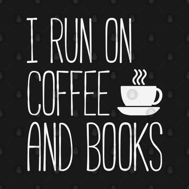 I run on coffee and books (white) by Everyday Inspiration