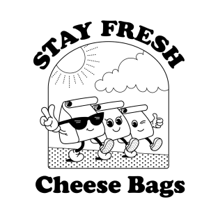 Stay Fresh Cheese Bags! T-Shirt