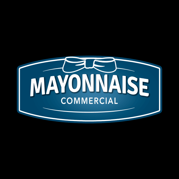 It's a Mayonnaise Commercial by LazyDayGalaxy