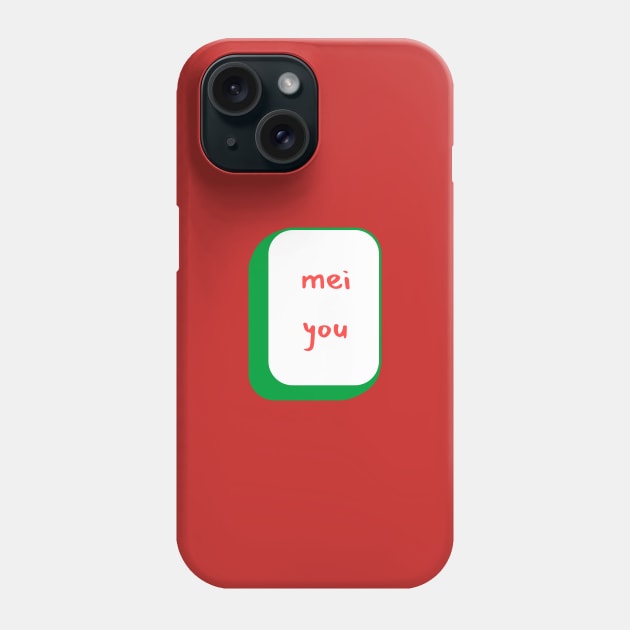 Chinese New Year: Mei You - Nothing at all Phone Case by DIRTEE