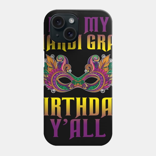 It_s My Mardi Gras Birthday Y_all T-shirt Mardi Gras Phone Case by Dunnhlpp