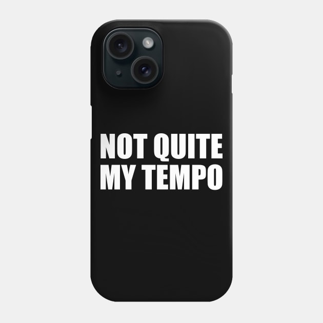 Not Quite My Tempo Phone Case by BustedAffiliate