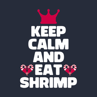 Keep Calm And Eat Shrimp T-Shirt