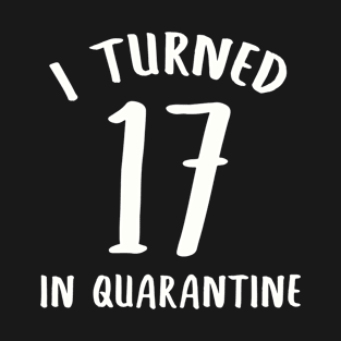 I Turned 17 In Quarantine T-Shirt