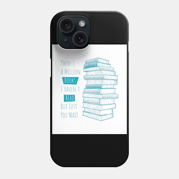 There's A Million Books I haven't read but just you wait Phone Case by Lin Watchorn 