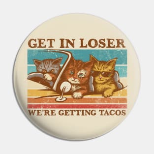 Get in Loser- We're Getting Tacos Pin