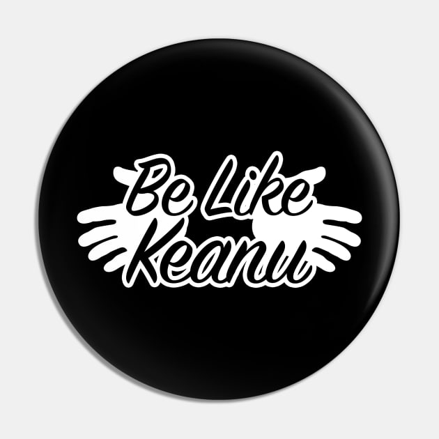 Be like Keanu Pin by nickbeta