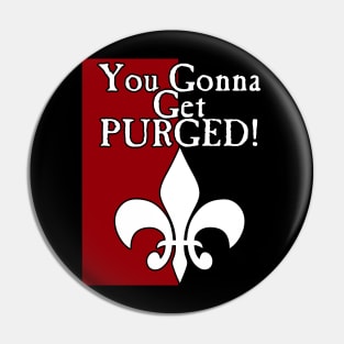 You Gonna Get Purged Fleur De Lis Pin