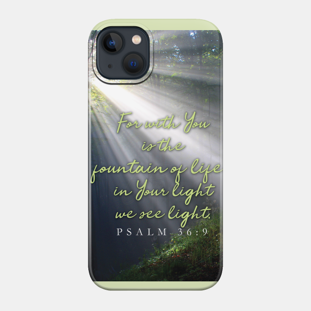 For with You is the fountain of life, Psalm 36 - Bible Verse - Phone Case