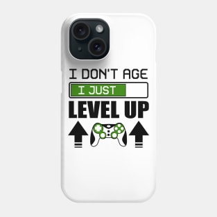 I don't age I just level up Phone Case