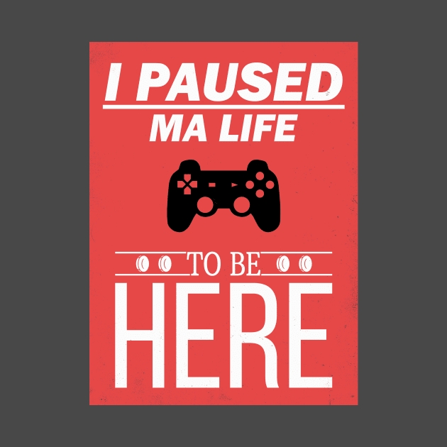 I Paused My Game To Be Here Life Video Gamer Gift by Freid