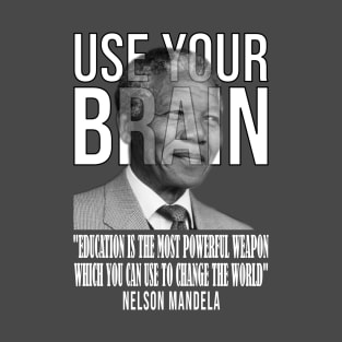 Use your brain - Nelson Mandela T-Shirt