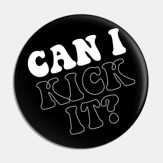 Can I Kick It? Pin by TShirtHook