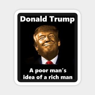 Donald Trump A Poor Man's Idea Of A Rich Man Magnet