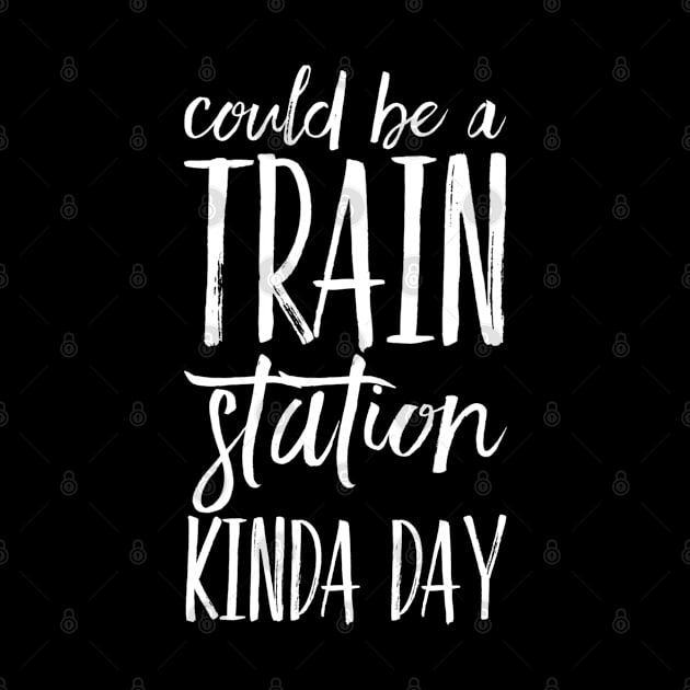 Could Be A Train Station Kinda Day by GIFTGROO