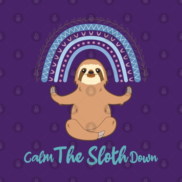 Calm The Sloth Down Funny Pun My Spirit Animal by RongWay