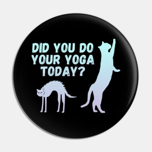 Did you do your yoga today? | Cat stretching design Pin