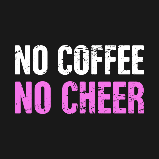 No Coffee No Cheer | Funny Cheerleading Cheerleader by MeatMan