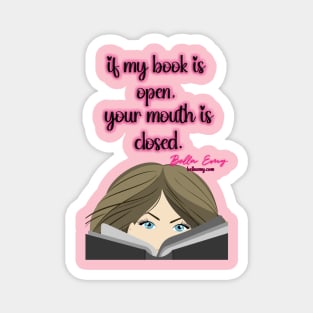 If my book is open, your mouth is closed Magnet