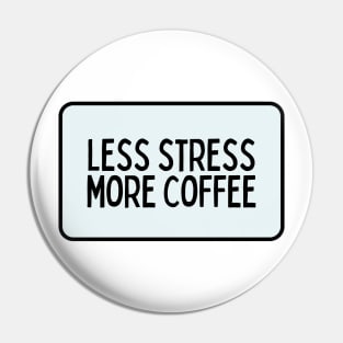 Less Stress More Coffee - Coffee Quotes Pin