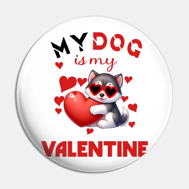 My dog is my valentine Pin by A Zee Marketing