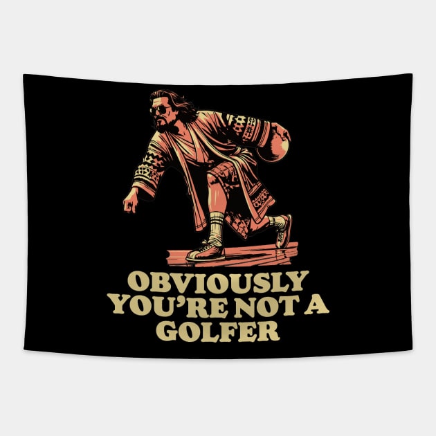 Obviously You're Not A Golfer Funny Dude Lebowski Bowling Tapestry by GIANTSTEPDESIGN