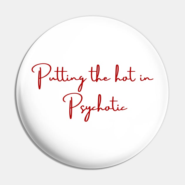 putting the hot in psychotic funny shirt meme sassy girly Pin by artsuhana