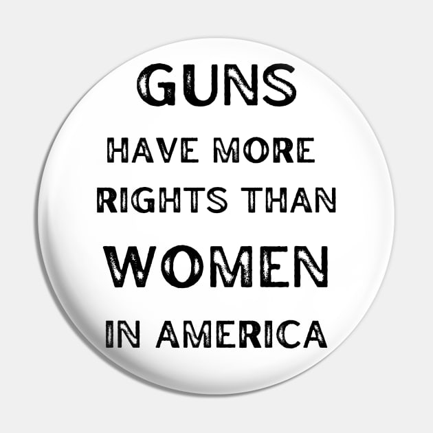 Guns Have More Rights Than Women in America Pin by Caring is Cool