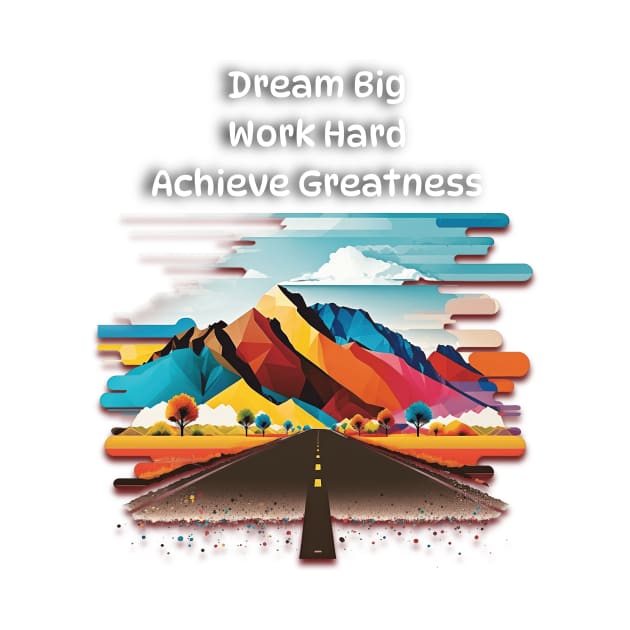 Dream Big, Work Hard, Achieve Greatness by Quotigner