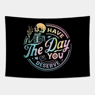 Have The Day You Deserve Tapestry