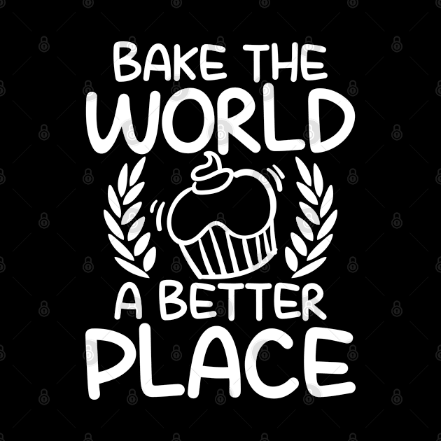 Bake The World a Better Place - Baking by AngelBeez29